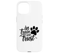 In Train We Trust Dog Trainer Paw Case for iPhone 15