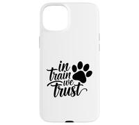 In Train We Trust Dog Trainer Paw Case for iPhone 15 Plus