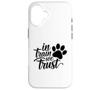 In Train We Trust Dog Trainer Paw Case for iPhone 16