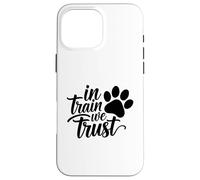 In Train We Trust Dog Trainer Paw Case for iPhone 16 Pro Max