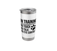 in Training NO Touch NO Talk NO Eye Contact Dog Training Stainless Steel Insulated Tumbler