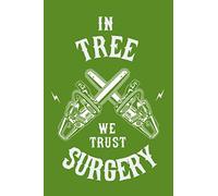 In Tree Surgery We Trust: Lined Notebook For The Trusty Tree Surgeons Amongst You