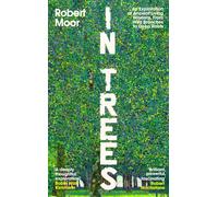 In Trees : An Exploration of Ancient Living Wisdom, from Wild Branches to Deep Roots