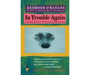 In Trouble Again: A Journey Between Orinoco and the Amazon by Redmond O'Hanlon (