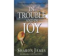In Trouble and in Joy: Four Women Who Lived for God (Biography)