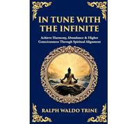 In Tune with the Infinite: Achieve Harmony, Abundance & Higher Consciousness Through Spiritual Alignment (Deluxe Hardbound Edition)): 505 (Library of Alexandria)