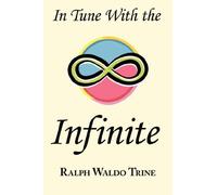 In Tune with the Infinite: Ralph Waldo Trine's Motivational Classic - Complete Original Text: Written by Ralph Waldo Trine, 2007 Edition, Publisher: Arc Manor [Paperback]