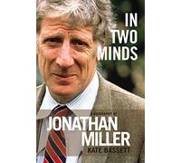 In Two Minds: A Biography of Jonathan Miller: 1