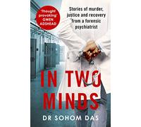 In Two Minds: Shocking true stories of murder, justice and recovery from a forensic psychiatrist
