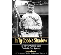 In Ty Cobb's Shadow: The Story of Napoleon Lajoie, Baseball’s First Superstar
