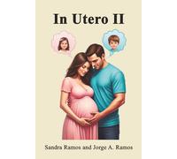 IN UTERO II: Intrauterine Psychodynamics: Idealized Sex Projection, Existentialism, Psychosomatics, and Spirituality (Intrauterine Life)