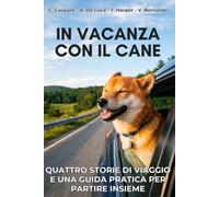 In vacanza con il cane: Quattro storie di viaggio e una guida pratica per partire insieme (Explora)