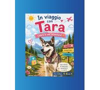 In viaggio con Tara: Colora le mie avventure!: Una storia di amicizia, avventura e cuore