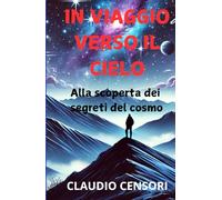 In viaggio verso il cielo: Alla scoperta dei segreti del cosmo