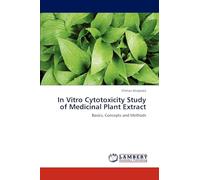 In Vitro Cytotoxicity Study of Medicinal Plant Extract: Basics, Concepts and Methods