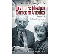 In Vitro Fertilization Comes to America: Memoir of a Medical Breakthrough