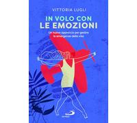 In volo con le emozioni. Un nuovo approccio per gestire le emergenze della vita (Psicologia)