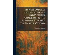 In West Oxford: Historical Notes and Pictures Concerning the Parish of S.Thomas the Martyr, Oxford