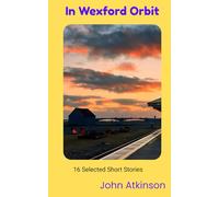 In Wexford Orbit: 16 Selected Short Stories