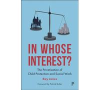 In whose interest?: The Privatisation of Child Protection and Social Work
