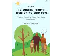 In Wisdom, Truth, Nurturing, And Love: Timeless Parenting Valúes That Shape Generations