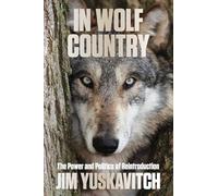 In Wolf Country: The Power and Politics of Reintroduction, 1st Edition