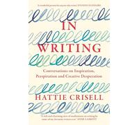 In Writing: Conversations on Inspiration, Perspiration and Creative Desperation