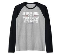 in Your Guts You Know He’s Nuts Funny Sarcastic Statement Raglan Baseball Tee