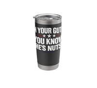 in Your Guts You Know He’s Nuts Funny Sarcastic Statement Stainless Steel Insulated Tumbler