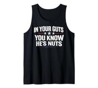 in Your Guts You Know He’s Nuts Funny Sarcastic Statement Tank Top