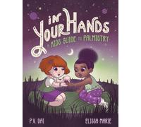 In Your Hands : A Kid's Guide to Palmistry