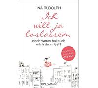 Ina Rudolph Ich will ja loslassen, doch woran halte ich mich dann fe (Paperback)