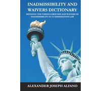Inadmissibility and Waivers Dictionary: Defining the Various Grounds and Waivers of Inadmissibility in US Immigration Law