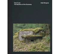 Inaki Bergera: The Bunkers of the Pyrenees
