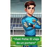 Iñaki Peña: El viaje de un portero: 50 preguntas y respuestas divertidas sobre la estrella del fútbol