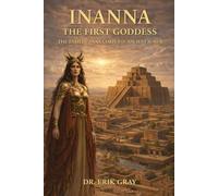 Inanna The First Goddess: The Enheduanna Corpus of Ancient Sumer