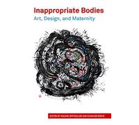 Inappropriate Bodies: Art, Design, and Maternity