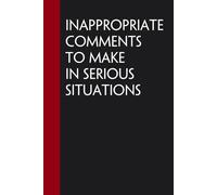 Inappropriate Comments To Make In Serious Situations: Blank Lined Notebook With Funny Quote for The Office, Co-worker, Colleague, Friends, Family (6"x9" - 100 pages)