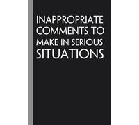 Inappropriate Comments To Make In Serious Situations: Notebook with Funny Quote On Cover for Friends, Teammates, Office, Boss, Employees, Staff (size 6x9 in,100 Pages)