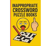Inappropriate Crossword Puzzle Books: 55+ Hilariously Rude & Cheeky Crossword Puzzles for Adults | Funny Brain Games with Solutions | Sarcastic, Naughty & Offbeat Word Challenges