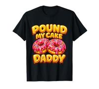 Inappropriate Embarrassing Pound My Cake Daddy Quote T-Shirt