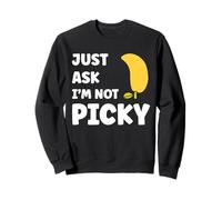 Inappropriate funny joke quote Just Ask I'm Not Picky Sweatshirt