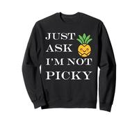 Inappropriate funny joke quote Just Ask I'm Not Picky Sweatshirt