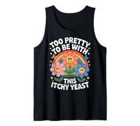 Inappropriate Humor Too Pretty to Be with Yeast Infection Tank Top