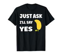Inappropriate I'm Not Picky Funny Just Ask I'll say yes T-Shirt