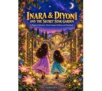 Inara & Diyoni and the Secret Star Garden: A Magical Adventure About Courage, Kindness and Sisterhood