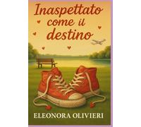 INASPETTATO COME IL DESTINO (I LOVE ELEONORA OLIVIERI)
