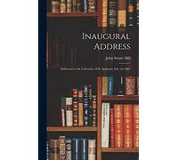 Inaugural Address: Delivered to the University of St. Andrews, Feb. 1st 1867