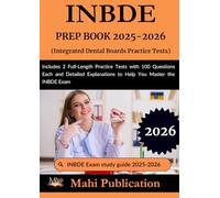 INBDE PREP BOOK 2025-2026. Integrated Dental Boards Practice Tests: Includes 2 Full-Length Practice with 100 Questions Each and Detailed Explanations to Help You Master the INBDE Exam