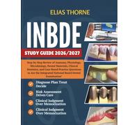 INBDE STUDY GUIDE 2026/2027: Step-by-Step Review of Anatomy, Physiology, Microbiology, Dental Materials, Clinical Dentistry, and Case-Based Practice ... Integrated National Board Dental Examination
